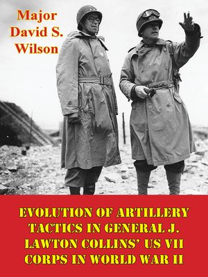 cover image of Evolution of Artillery Tactics In General J. Lawton Collins' US VII Corps In World War II
